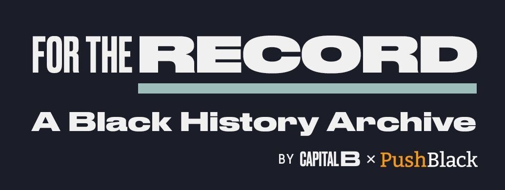 For The Record: A Black History archive. Click here to subscribe to the newsletter.